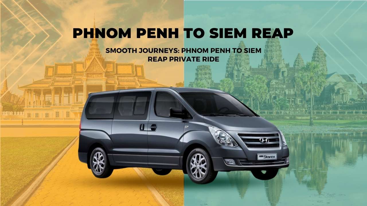 Phnom Penh to Siem Reap Private Transfer